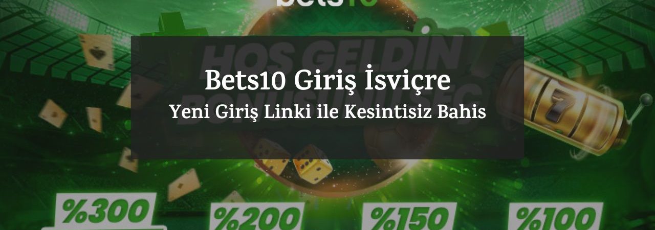 Bets10 Giriş İsviçre – Yeni Giriş Linki ile Kesintisiz Bahis